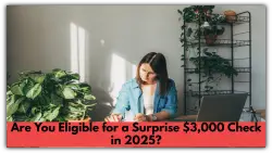 Are You Eligible for a Surprise $3,000 Check in 2025? Here’s What You Need to Know!